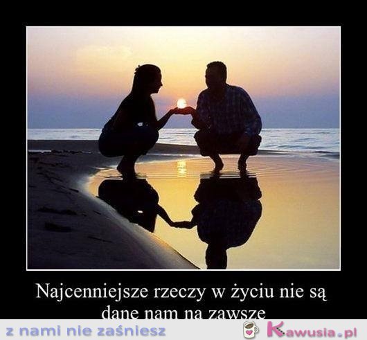 Najcenniejsze rzeczy w życiu...