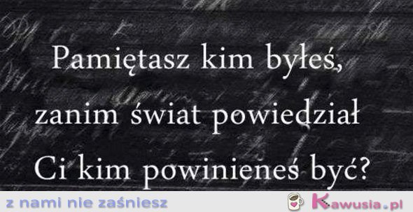 Pamiętasz kim byłeś?