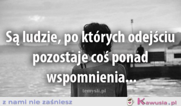 Są ludzie, po kt&oacute;rych odejściu...