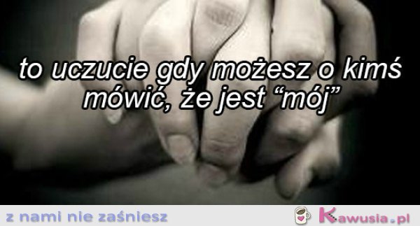 To uczucie "jest mój"