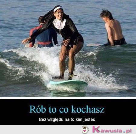 Rób co kochasz