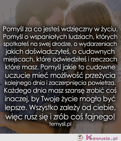 Pomyśl za co jesteś wdzięczny w życiu