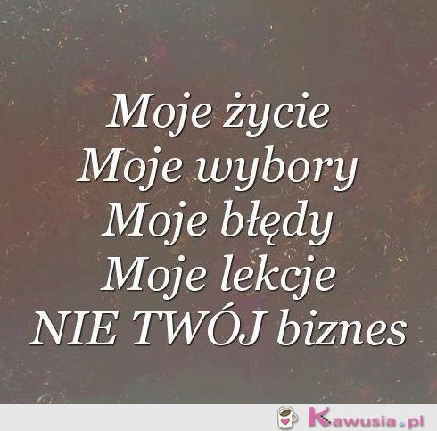 Moje życie moje wybory