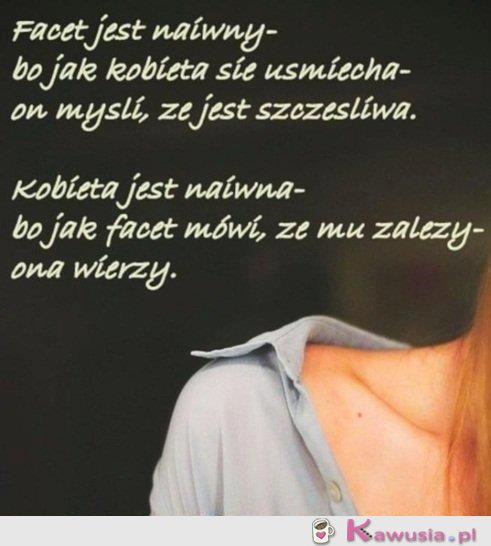 Facet jest naiwny...