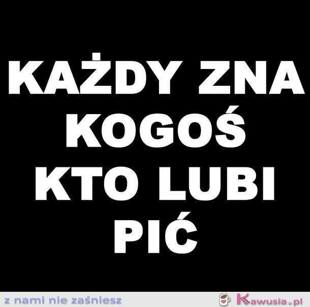 Każdy zna kogoś...