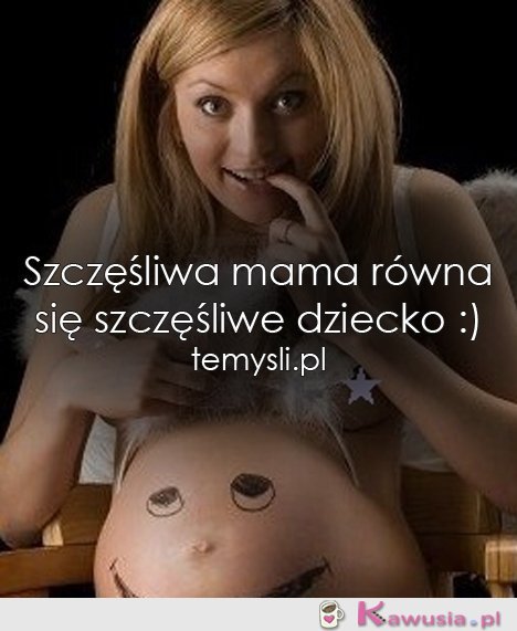 Szczęśliwa mama równa się...