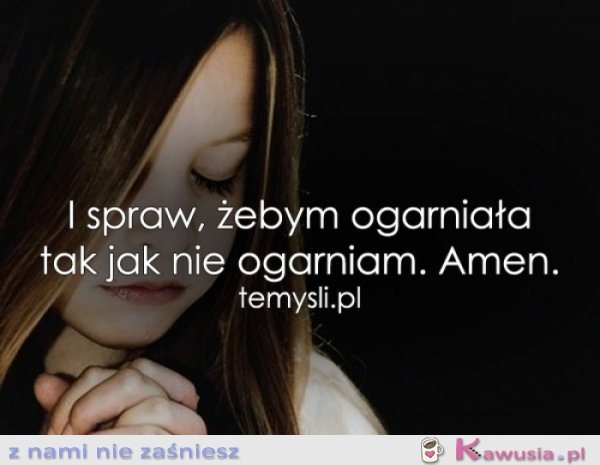 I spraw, żebym...