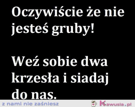 Oczywiście, że nie jesteś gruby...