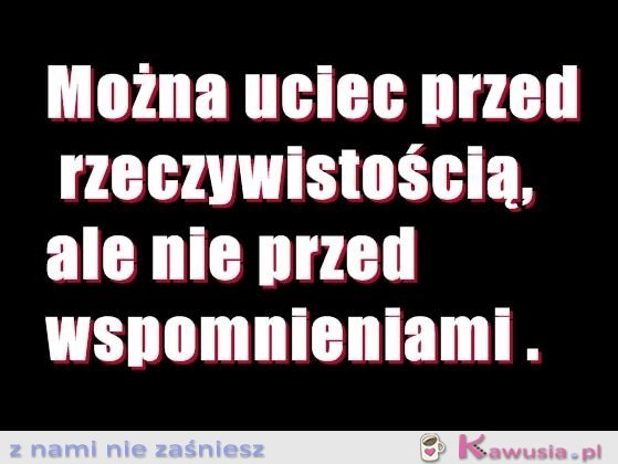 Można uciec przed