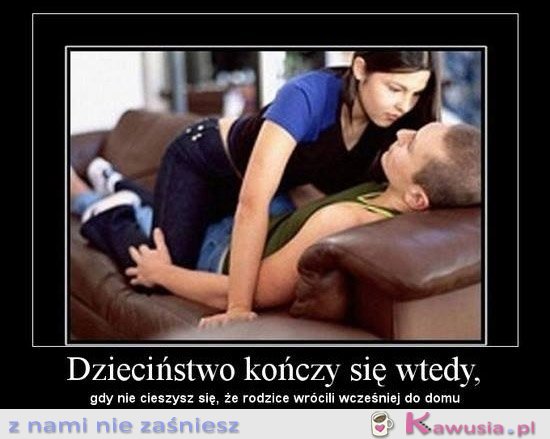 Dzieciństwo kończy się wtedy gdy