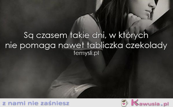 Są czasem takie dni...