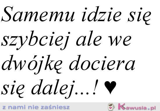 Samemu idzie się szybciej...