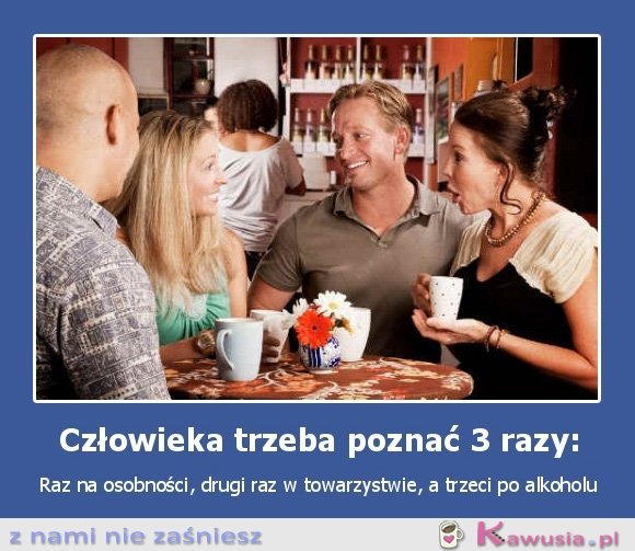 Człowieka trzeba poznać 3 razy