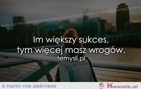 Im większy sukces...