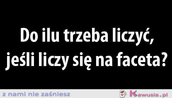 Do ilu trzeba liczyć..