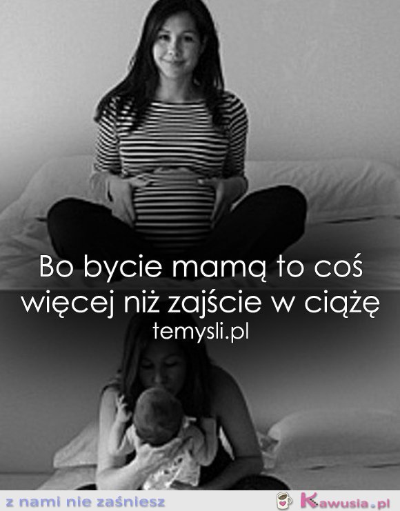 Bo bycie mamą to coś więcej niż...