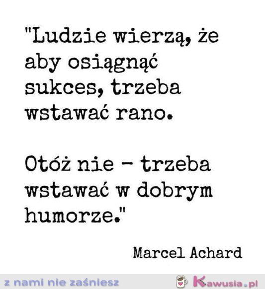 Ludzie wierzą, że aby osiągnąć sukces...