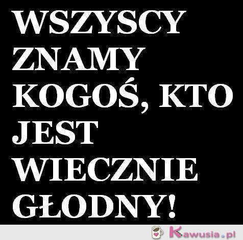 Wiecznie głodny...