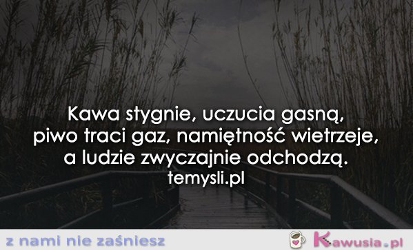 Kawa stygnie...