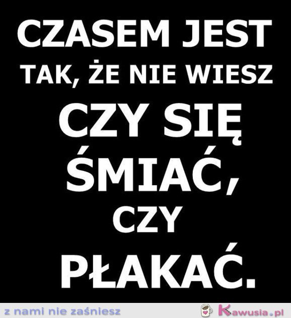 Czasem tak jest...