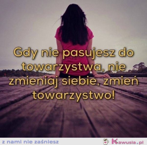 Gdy nie pasujesz do towarzystwa