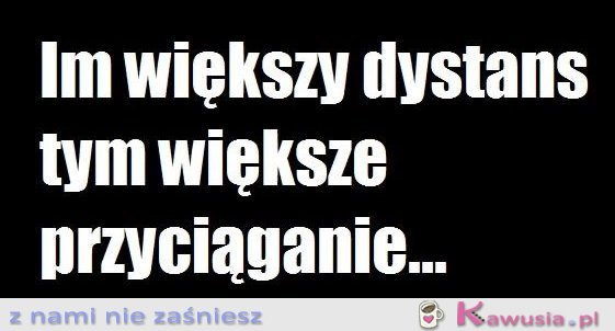 Im większy dystans