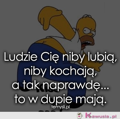 Ludzie Cię niby lubią, niby kochają, a tak...