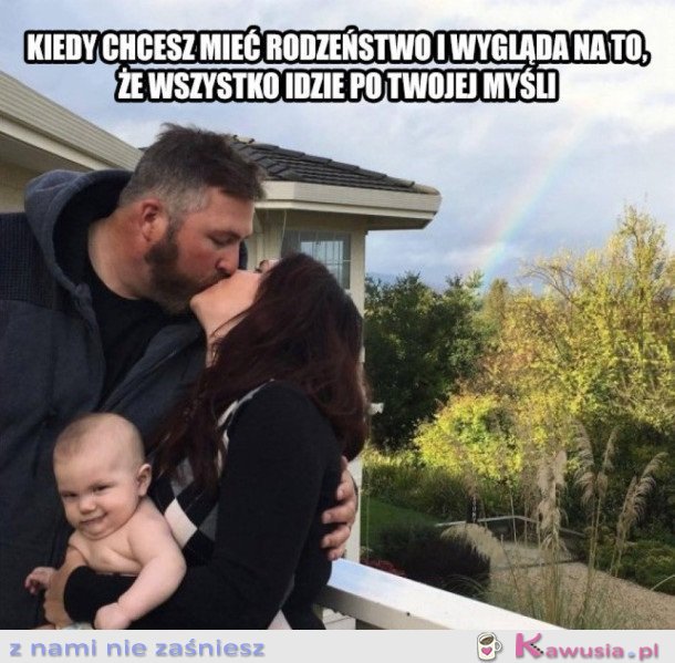 KIEDY CHCESZ MIEĆ RODZEŃSTWO