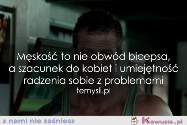 Męskość to nie obwód bicepsa...