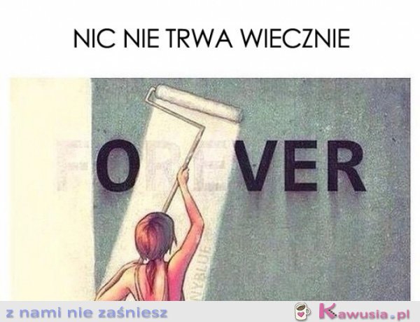 Nic nie trwa wiecznie