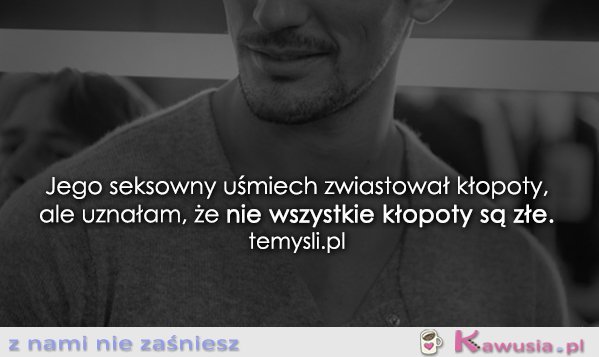 Jego seksowny uśmiech zwiastował kłopoty...