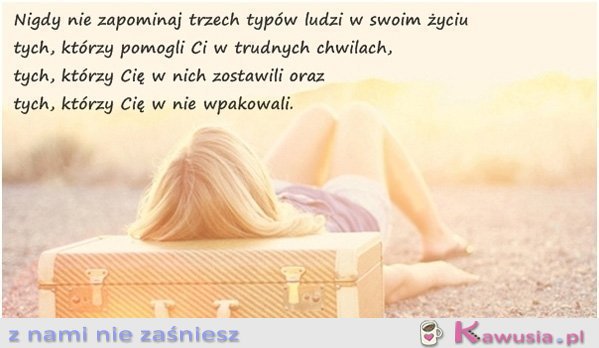 Nigdy nie zapominaj trzech typów ludzi