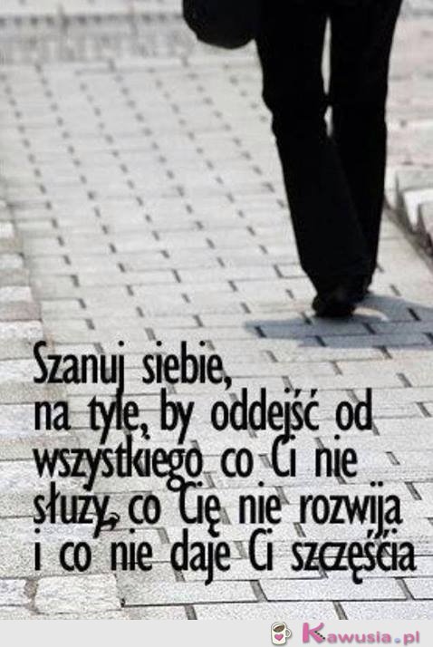 Szanuj siebie...