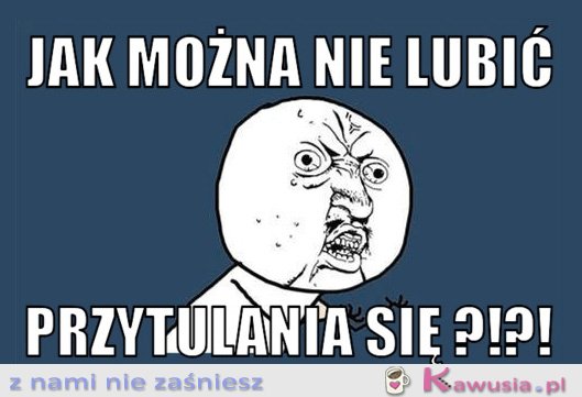 Jak można nie lubić?