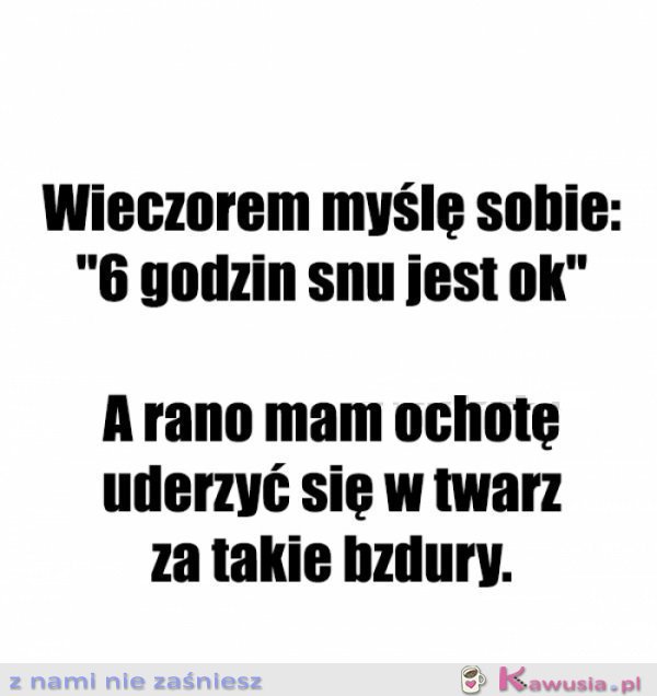 Kogo ja chcę oszukać.