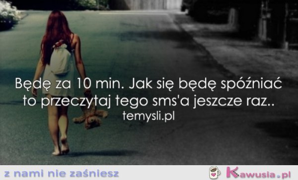 Będę za 10 min