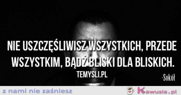 Nie uszczęśliwisz...