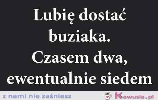 Lubię dostać buziaka...