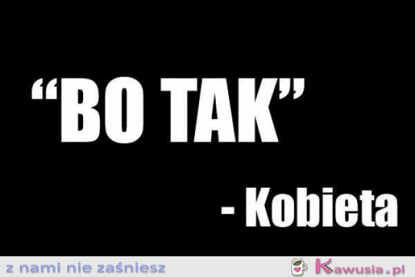 Bo tak!