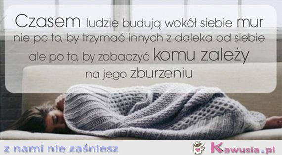 Czasami ludzie budują wokół siebie mur...