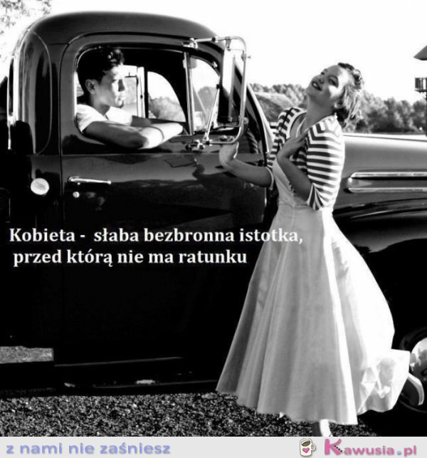 Kobieta to słaba, bezbronna istotka...