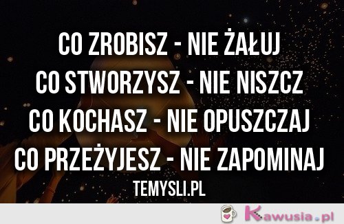 Co zrobisz, nie żałuj