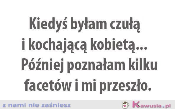 Kiedyś byłam czułą i kochającą kobietą...