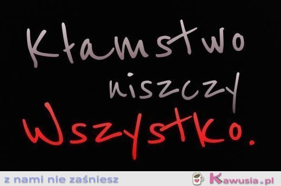 Kłamstwo niszczy wszystko