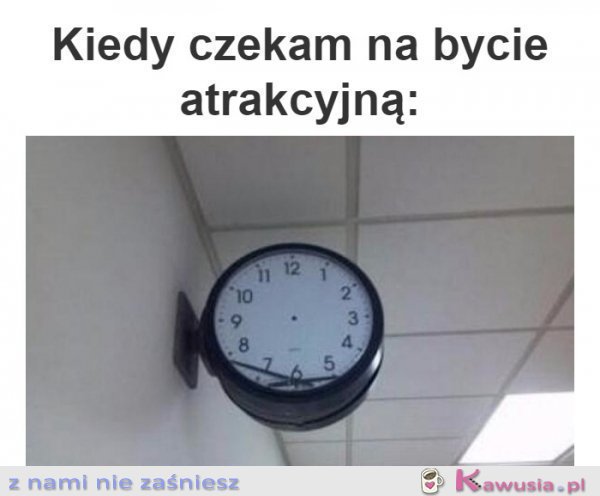Kiedy czekam na bycie atrakcyjną