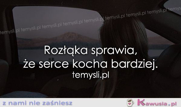 Rozłąka sprawia, że serce...
