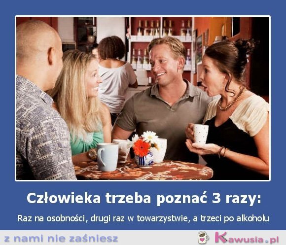 Człowieka trzeba poznać 3 razy