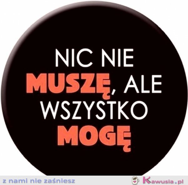 Nic nie muszę