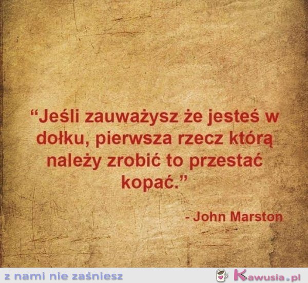 Jeśli uważasz, że jesteś w dołku...