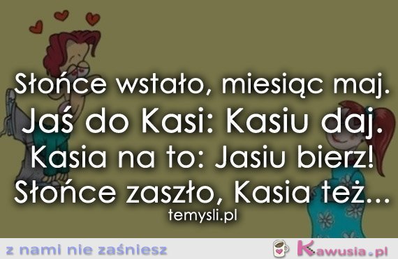 Słońce wstało, miesiąc maj...